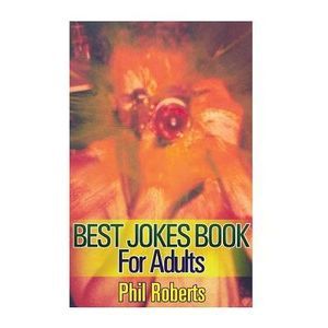 Best Jokes Book For Adults: (Funny Jokes, Dirty Jokes) -- Phil Roberts